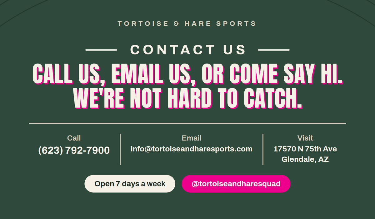 Contact Tortoise & Hare Sports in Glendale, AZ: call (623) 792-7900, email info@tortoiseandharesports.com, or visit 17570 N 75th Ave. Open 7 days a week.